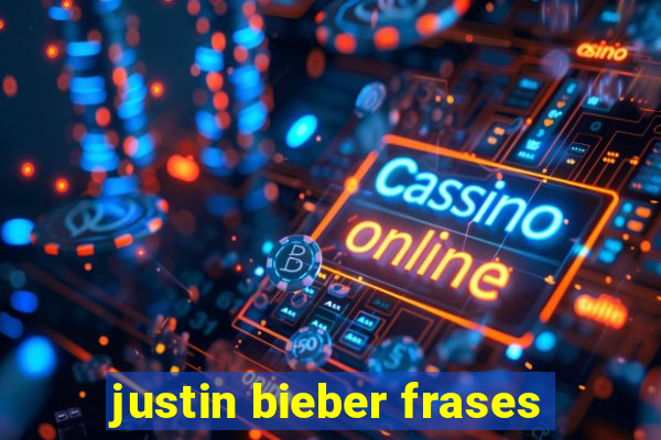 justin bieber frases